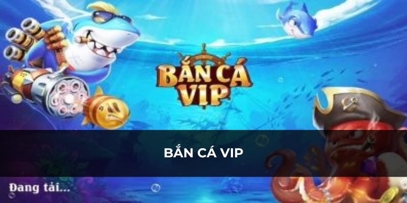 Bắn cá VIP