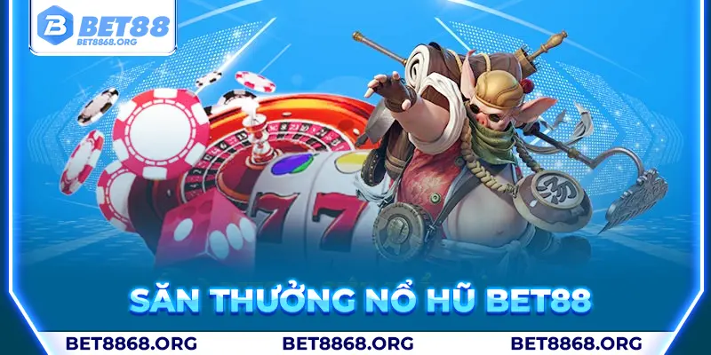 Nổ hũ bet88 - săn thưởng đỉnh cao