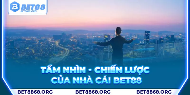 Bet88 có tầm nhìn và chiến lược phát triển rõ ràng