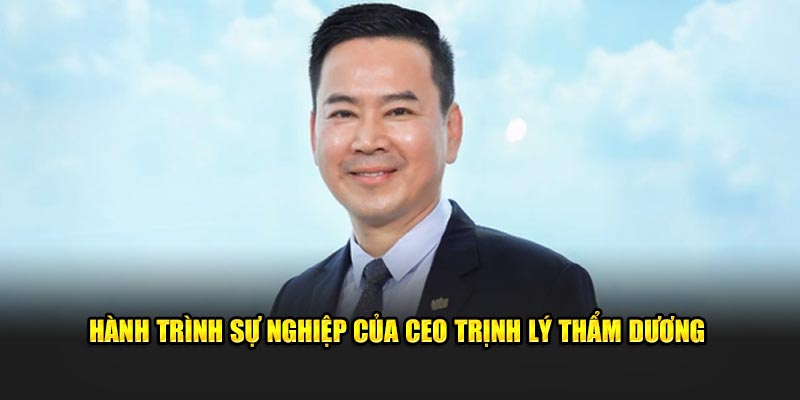 Hành trình sự nghiệp của CEO Trịnh Lý Thẩm Dương