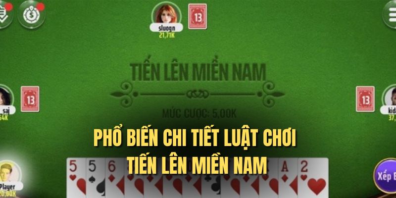 Phổ biến chi tiết luật chơi tiến lên miền Nam