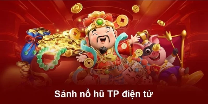 Tham gia chơi game giải trí sảnh nổ hũ TP Điện tử