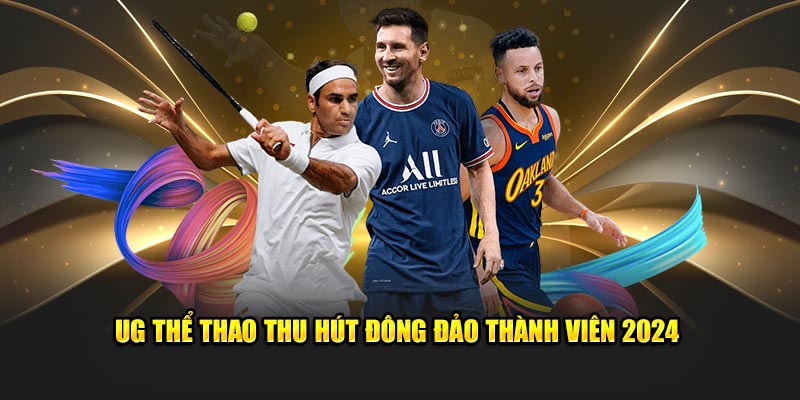 UG Thể Thao thu hút đông đảo thành viên 2024